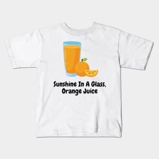 Sunshine In A Glass, Orange Juice Kids T-Shirt